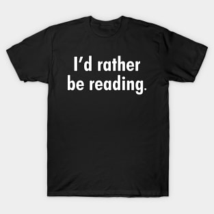 I'd rather be reading. T-Shirt